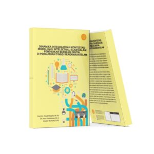 Dinamika Integrasi Dan Kontestasi Moral Dan Intelektual Islam Dalam Pendidikan Berbasis Digital Di Perguruan Tinggi Keagamaan Islam