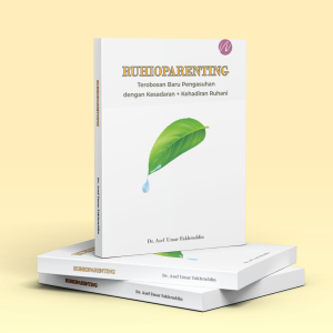 Ruhioparenting Terobosan Baru Pengasuhan dengan Kesadaran + Kehadiran Ruhani